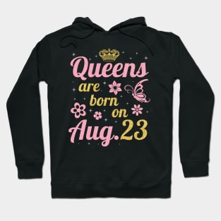 Queens Are Born On August 23 Happy Birthday To Me You Nana Mommy Sister Wife Daughter Hoodie